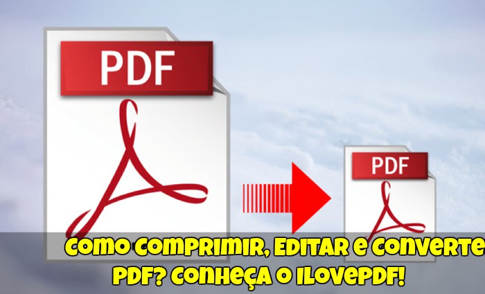 Como Comprimir Editar e Converter PDF Conheça o IlovePDF