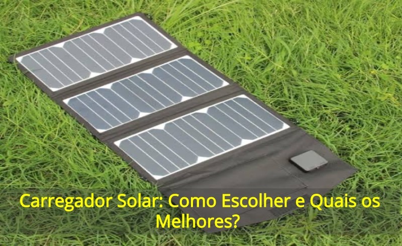 Carregador Solar Como Escolher E Quais Os Melhores