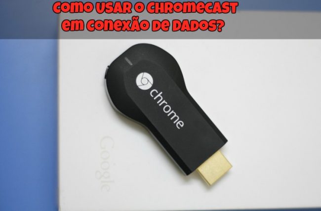 Como Usar o Chromecast em Conexão de Dados?