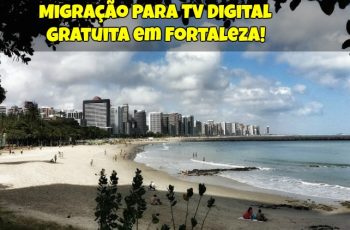 Migração-Para-TV-Digital-Gratuita-em-Fortaleza-1