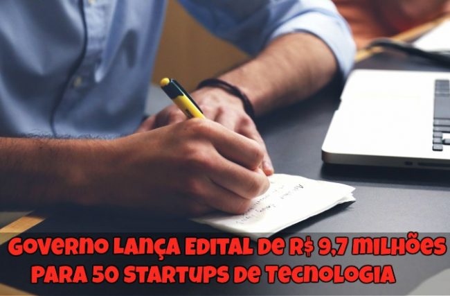 Governo Lança Edital de R$ 9,7 milhões para 50 Startups de Tecnologia