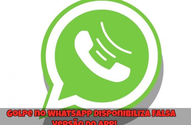 Golpe no WhatsApp Disponibiliza Falsa Versão do App