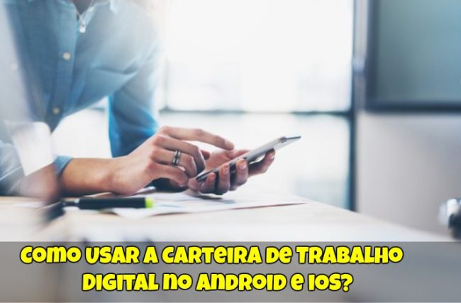Como Usar a Carteira de Trabalho Digital no Android e iOS?