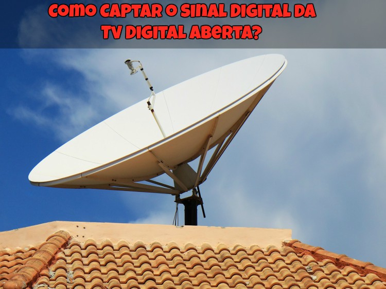 Como Captar O Sinal Digital Da Tv Digital Aberta?