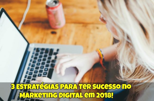 3 Estratégias Para Ter Sucesso no Marketing Digital em 2019!