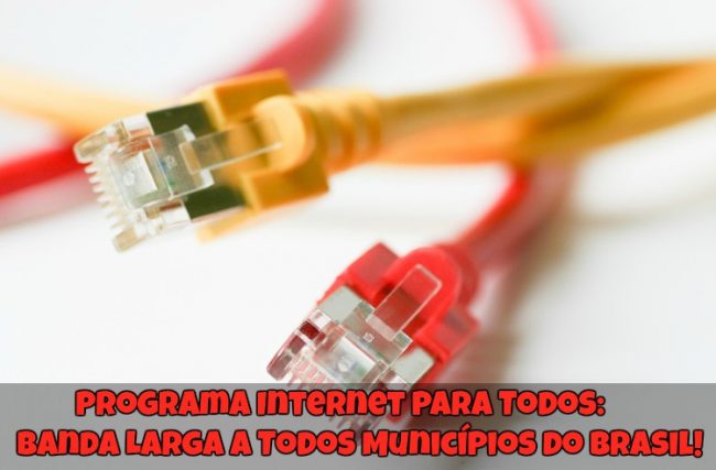 Programa Internet para Todos: Banda Larga a Todos Municípios do Brasil