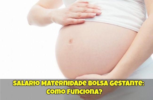 Salário Maternidade Bolsa Gestante: Como Funciona