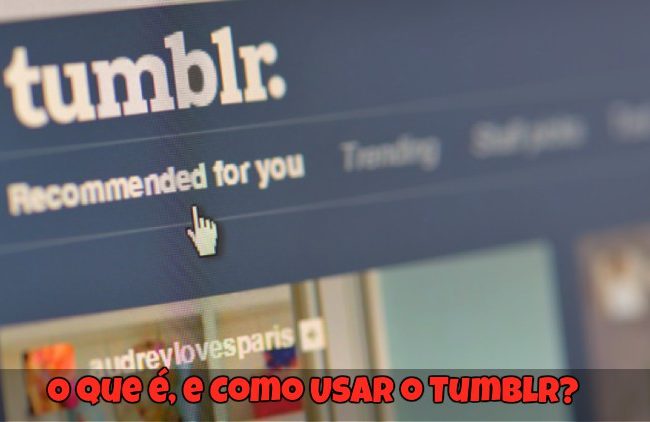 O que é, e Como Usar o Tumblr?