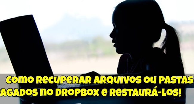 Como Recuperar Arquivos ou Pastas Apagados no Dropbox e Restaurá-los!