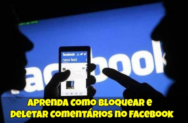 Aprenda Como Bloquear e Deletar Comentários no Facebook