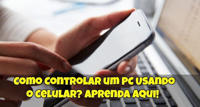 Como Controlar um PC Usando o Celular? Aprenda Aqui!