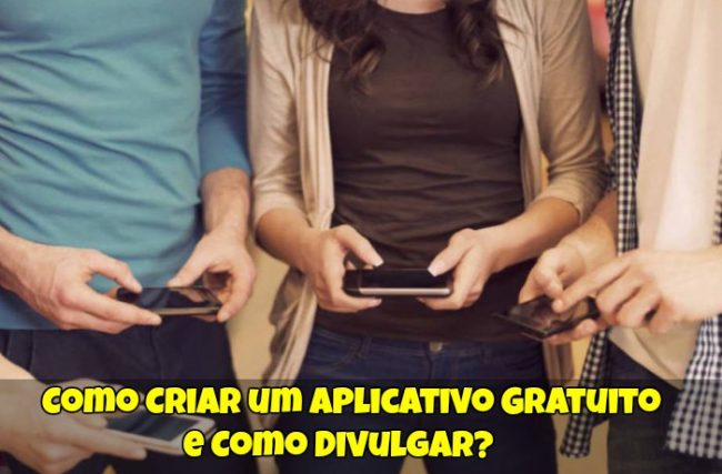 Como Criar um Aplicativo Gratuito e Como Divulgar?