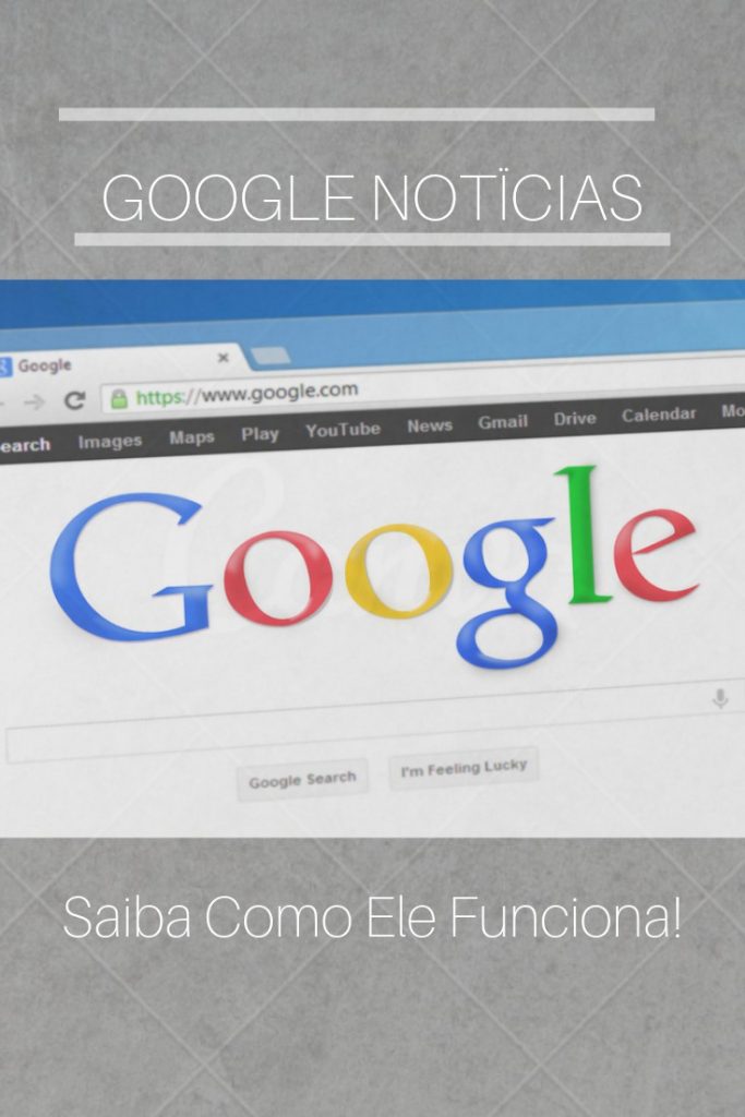 Google Notícias O que é e Como Funciona?