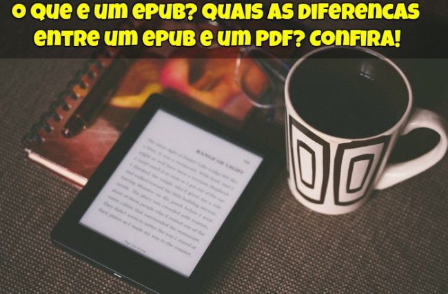 O que é um Epub? Quais as Diferenças entre um Epub e um PDF?