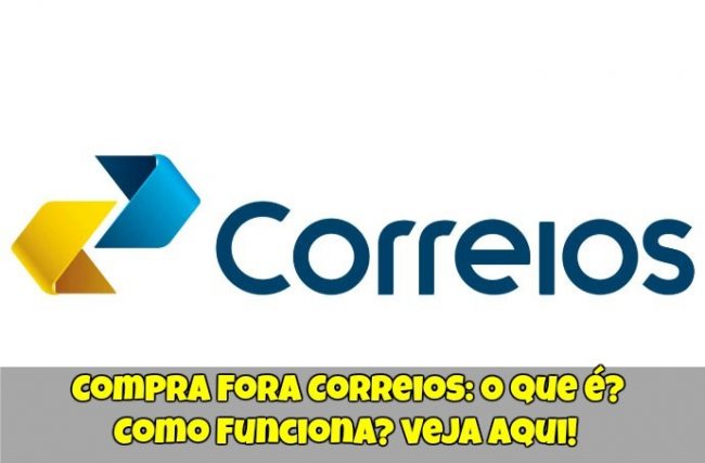 Compra Fora Correios: O que é? Como Funciona?