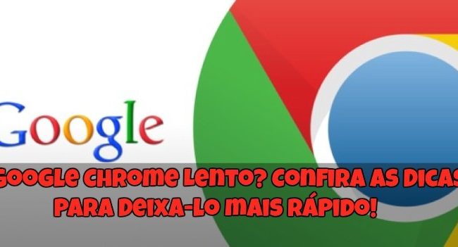Google Chrome Lento? Confira as Dicas para Deixa-lo mais Rápido!
