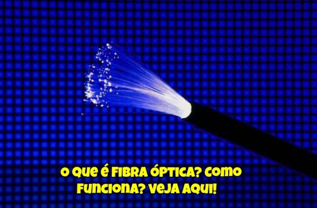 O que é Fibra Óptica? Como Funciona?