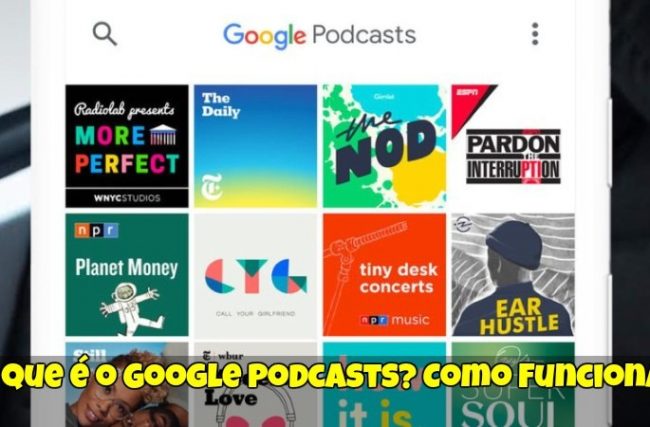 O que é o Google Podcasts? Como Funciona?