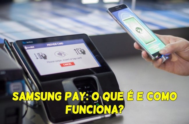 Samsung Pay: O que é e Como Funciona?