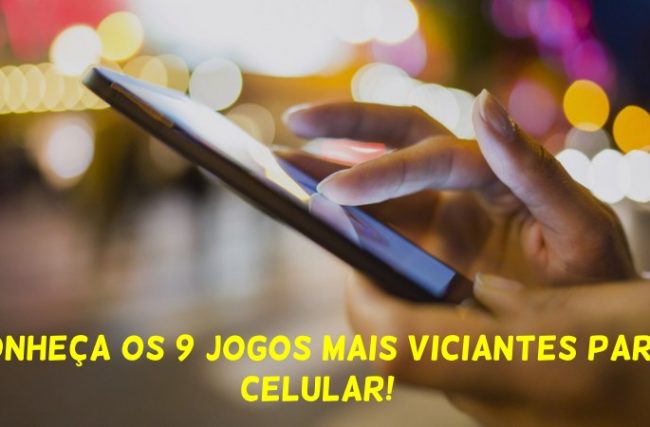 Conheça os 9 Jogos Mais Viciantes Para Celular
