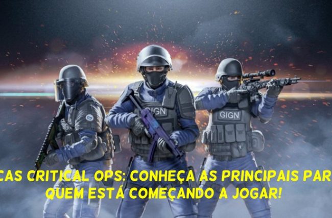 Dicas Critical Ops: Conheça as Principais Para Quem está Começando a Jogar!