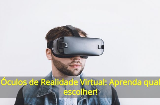 Óculos de Realidade Virtual: Aprenda qual Escolher!
