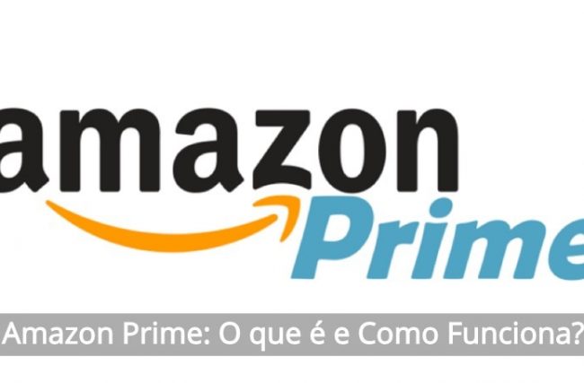 Amazon Prime: O que é e Como Funciona?