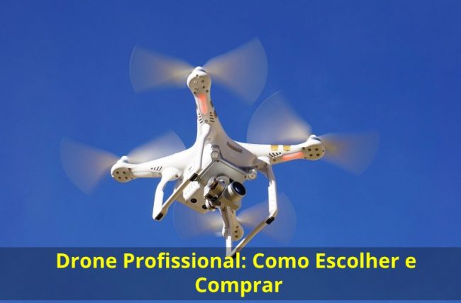 Drone Profissional: Como Escolher e Comprar?