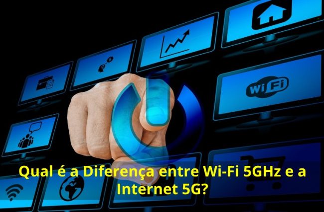Qual é a Diferença entre Wi-Fi 5GHz e a Internet 5G?